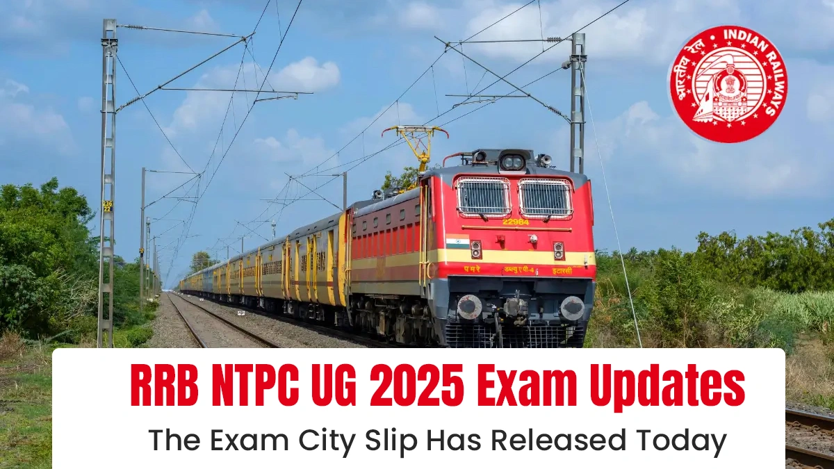 RRB NTPC UG 2025 Exam Updates The Exam City Slip Has Released Today.webp
